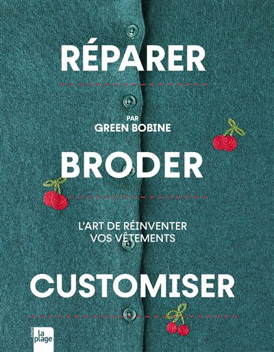 Réparer, Broder, Customiser L'art de réinventer vos vêtements - Green Bobine - La Plage Editeur - relié - Beau livre