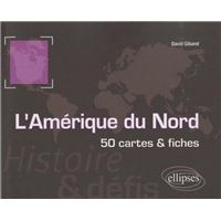 L'Amérique du Nord. Histoire et défis. 50 cartes et fiches