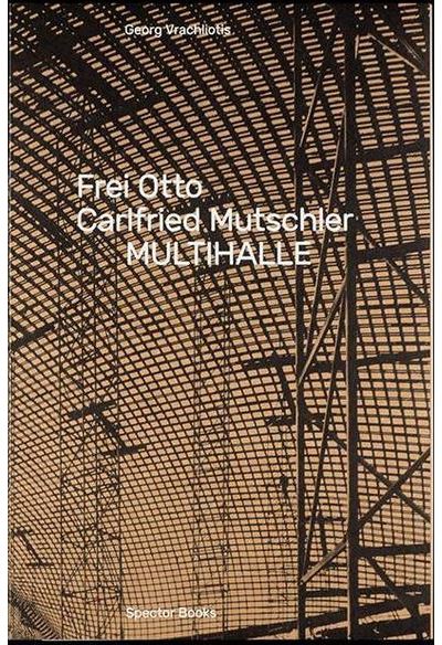Frei Otto, Carlfried Mutschler, Multihalle /anglais/allemand -  VRACHOLIOTIS GEORG - broché