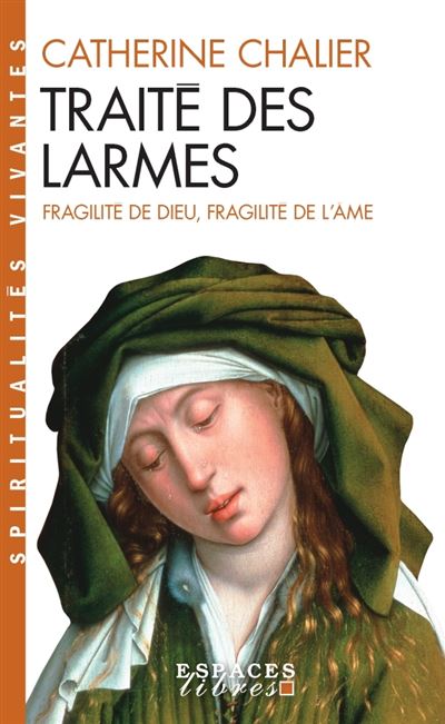 Traité des larmes (Espaces Libres - Spiritualités Vivantes) Fragilité de Dieu, fragilité de l'âme - Catherine Chalier - Albin Michel - Poche - Essai