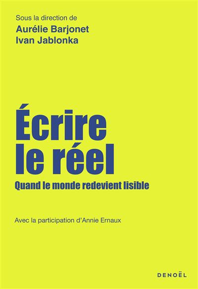 Ivan Jablonka, Aurélie Barjonet - Écrire le réel. Quand le monde redevient lisible (2026)