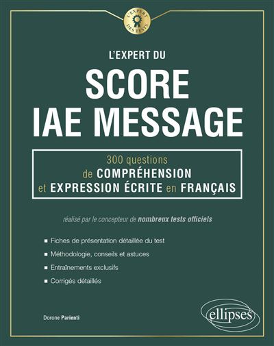L'Expert du Score IAE Message - 300 questions de Compréhension et Expression Écrite en Français 300 questions de compréhension et expression écrite en français - Dorone Parienti - Ellipses - broché - Scolaire / Universitaire