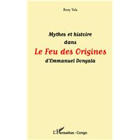 Mythes et histoire dans Le Feu des Origines d'Emmanuel Dongala