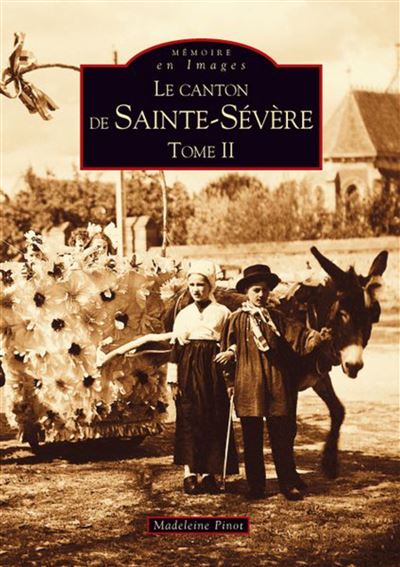 Sainte-Severe (Canton de) - Tome II