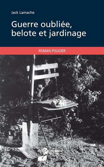 Guerre oubliee, belote et jardinage