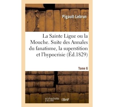 La Sainte Ligue ou la Mouche. Tome 6
