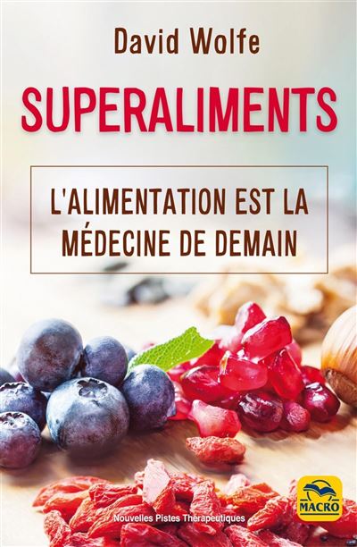 Superaliments L'alimentation est la médecine de demain - David Wolfe - Macro - broché - Guide