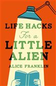 LIFE HACKS FOR A LITTLE ALIEN