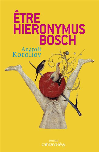 Etre Hieronymus Bosch - Anatoli Koroliov - Calmann-Levy - broché - Roman - Calmann Levy