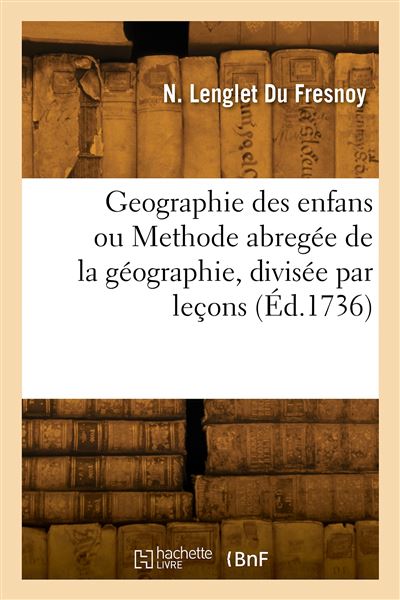 Geographie des enfans ou Methode abregée de la géographie, divisée par leçons - Nicolas Lenglet Du Fresnoy - broché
