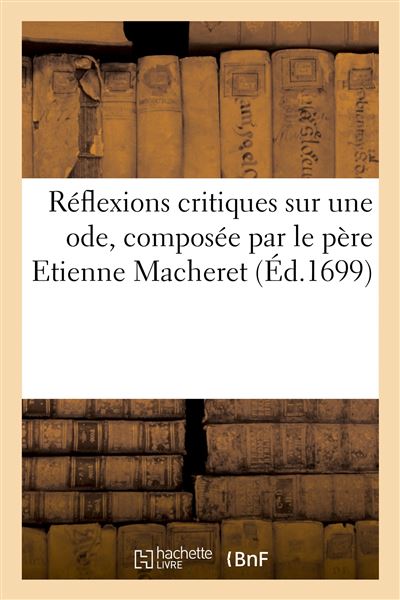 Réflexions critiques sur une ode, composée par le père Etienne Macheret - Collectif - Hachette Bnf - broché - Livre - Hachette Bnf