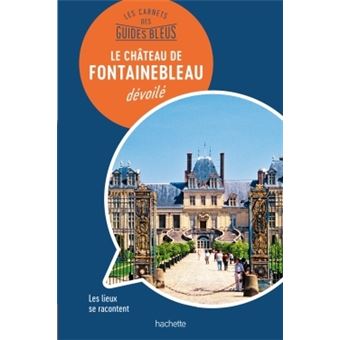 Les carnets des Guides Bleus : Le Château de Fontainebleau dévoilé - 1