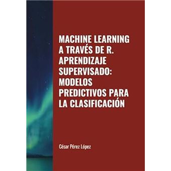 Machine Learning a través de R. Aprendizaje Supervisado: Modelos ...