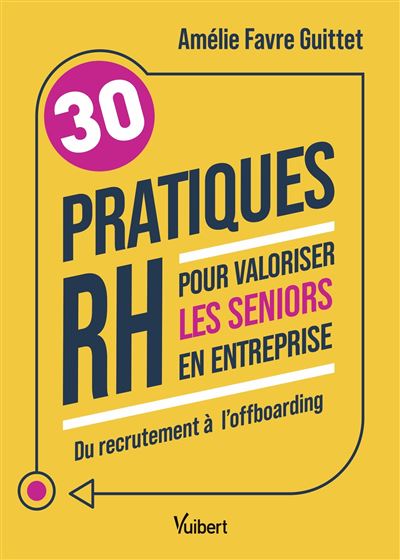 30 pratiques RH pour valoriser les seniors en entreprise - Amélie Favre Guittet (2024)