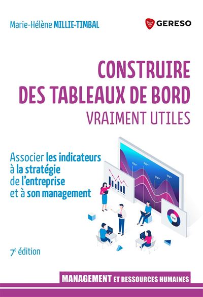 Construire des tableaux de bord vraiment utiles Associer les indicateurs à la stratégie de l'entreprise et à son management - Marie-Hélène Millie-Timbal - Gereso Eds - broché - Etude