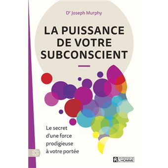 La puissance de votre subconscient - Le secret d'une force prodigieuse à votre portée - 1