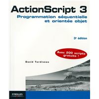 Actionscript 3. programmation sequentielle et orientee objetavec 200 scripts gra
