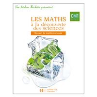 Les Ateliers Hachette Les Maths à la découverte des Sciences CM1 - Livre de l'élève - Ed.2007