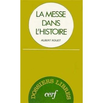 La messe dans l'histoire - broché - Albert Rouet - Achat Livre | fnac
