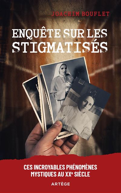 Enquête sur les stigmatisés Ces incroyables phénomènes mystiques au XXe siècle - Joachim Bouflet - Artege - broché - Essai