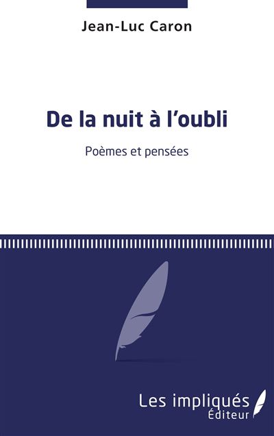 De la nuit à l'oubli Poèmes et pensées - Jean-Luc Caron - Les Impliqués - broché - Poésie