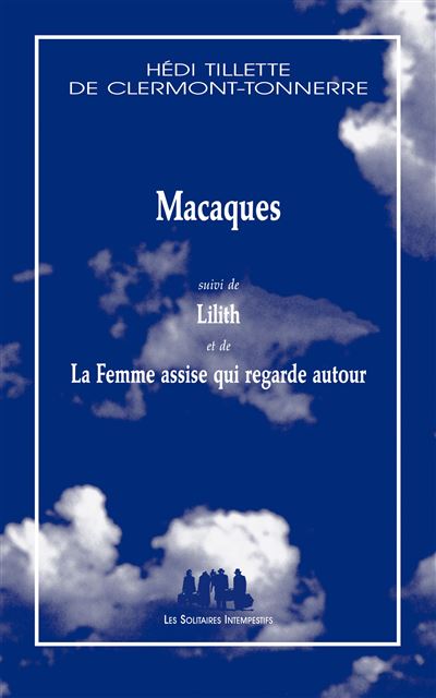 Macaques suivi de Lilith et de La Femme assise qui regarde autour - Hédi Tillette de Clermont-Tonnerre - broché