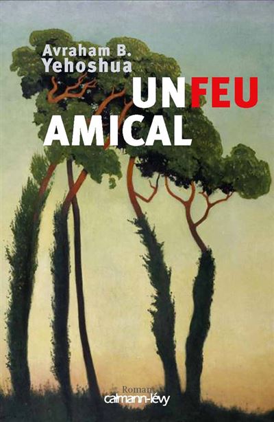 Un feu amical - Avraham B. Yehoshua - Calmann-Levy - broché - Roman - Calmann Levy