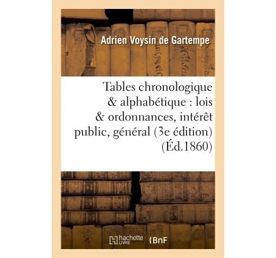 Tables chronologique & alphabétique des lois et ordonnances d'un intérêt public et général