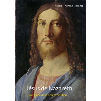 Jésus de Nazareth La Coupe de la Colère de Dieu - broché - Nicole ...