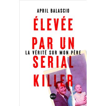 ELEVEE PAR UN SERIAL KILLER LA VERITE SUR MON PERE - 1