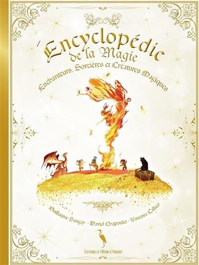 L'encyclopédie de la magie Enchanteurs, sorcières et créatures magiques - David Chapoulet - Le Héron d'Argent - relié - Beau livre - Le Héron D'argent