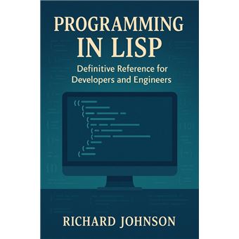 Programming in Lisp Definitive Reference for Developers and Engineers ...