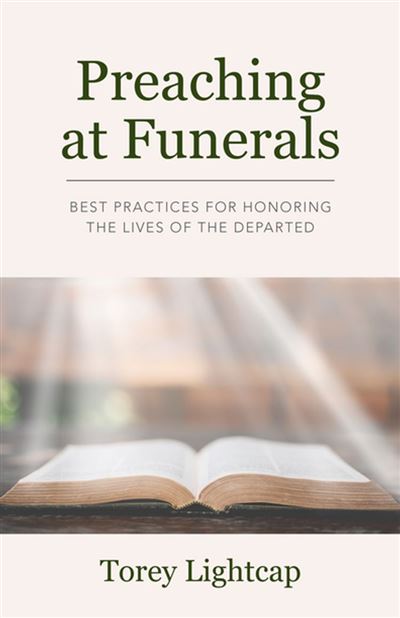 Preaching at Funerals Best Practices for Honoring the Lives of the Departed -  Torey Lightcap - Church Publishing - ebook (ePub) - Livre
