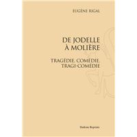 De jodelle a moliere. tragedie, comedie, tragi-comedie (1911).