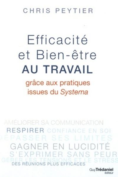 Efficacité et Bien-être au travail Efficacité et bien-être avec le Systema - Chris Peytier - Tredaniel La Maisnie - broché - Guide