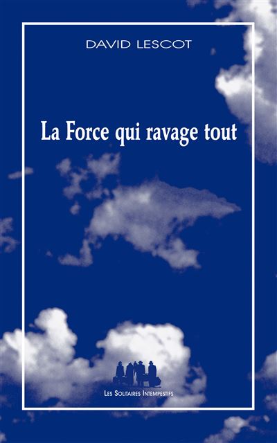 La force qui ravage tout - David Lescot - broché