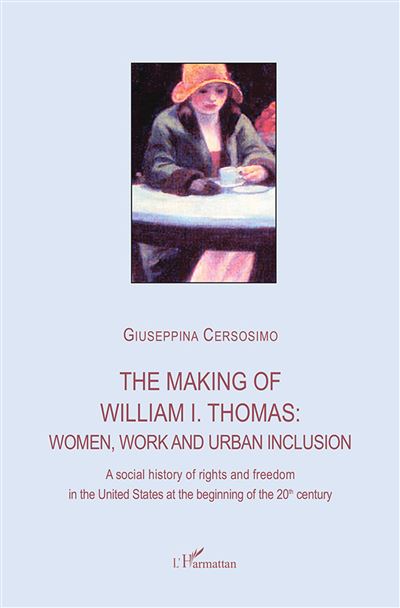 The making of William I. Thomas: women, work and urban inclusion - Giuseppina Cersosimo - broché