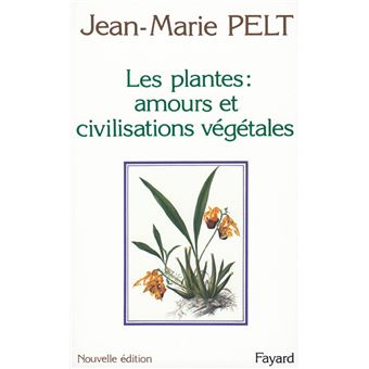Les Plantes : amours et civilisations végétales - 1