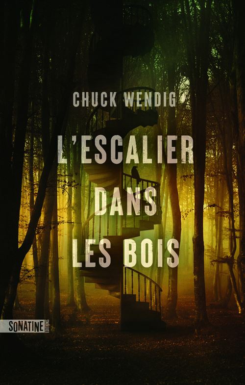 L'Escalier dans les bois - Chuck Wendig - Sonatine Eds - broché - Roman