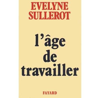 L'Age de travailler - Evelyne Sullerot - (donnée non spécifiée)