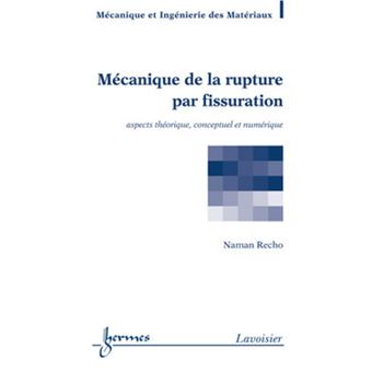 Mécanique de la rupture par fissuration: aspects théorique, conceptuel ...