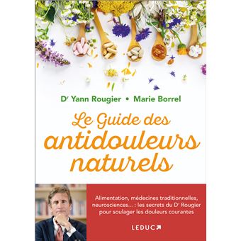 Le guide des antidouleurs naturels Alimentation, médecines ...