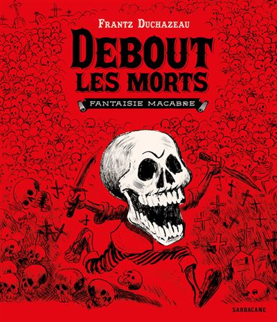 Debout les morts Fantaisie macabre - Frantz Duchazeau - Sarb
