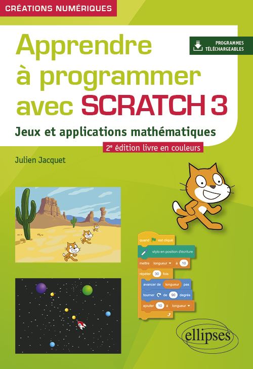 Apprendre à programmer avec Scratch 3 Jeux et applications mathématiques - Julien Jacquet - Ellipses - broché - Guide