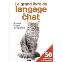 Grand livre du langage du chat. eduquer, soigner, comprendre