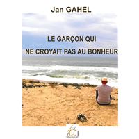 Le garçon qui ne croyait pas au bonheur