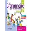 La Grammaire par les exercices 3e 2019 - Cahier de l'élève