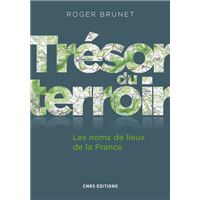 Trésor du terroir. Les noms de lieux de la France