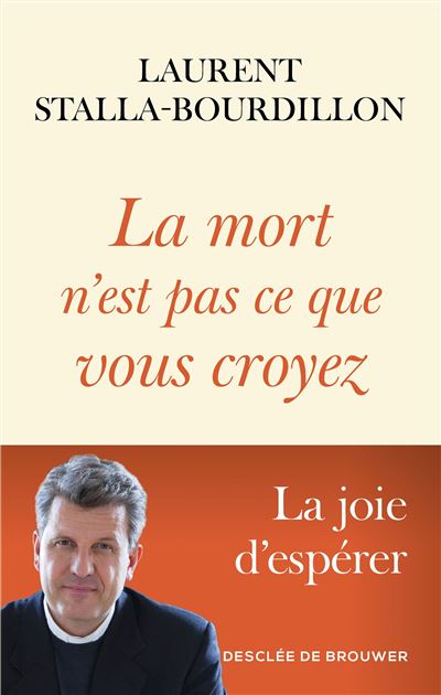 La mort n'est pas ce que vous croyez La joie d'espérer - Laurent Stalla Bourdillon - Desclée De Brouwer - broché - Essai