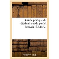 Guide pratique du vétérinaire et du parfait bouvier